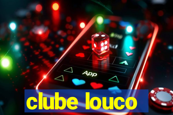 clube louco